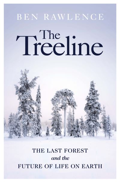 Cover for Ben Rawlence · The Treeline: The Last Forest and the Future of Life on Earth (Hardcover Book) (2022)