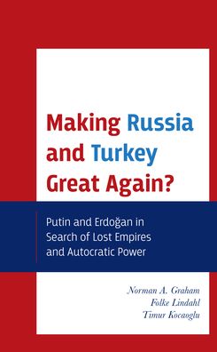 Cover for Norman A. Graham · Making Russia and Turkey Great Again?: Putin and Erdogan in Search of Lost Empires and Autocratic Power (Paperback Book) (2022)