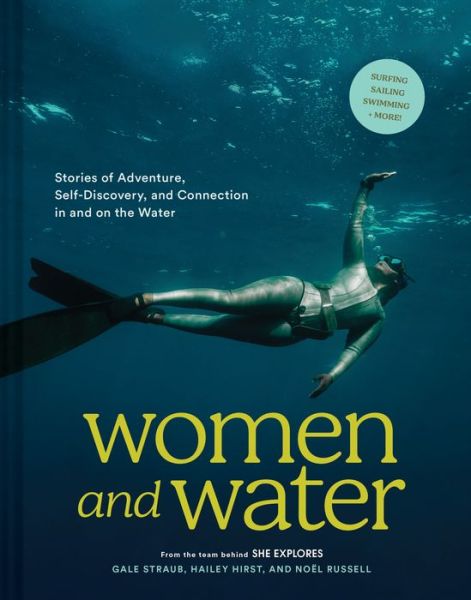 Cover for Gale Straub · Women and Water: Stories of Adventure, Self-Discovery, and Connection in and on the Water (Hardcover Book) (2023)