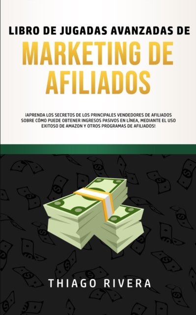 Cover for Thiago Rivera · Libro de Jugadas Avanzadas de Marketing de Afiliados (Pocketbok) (2020)