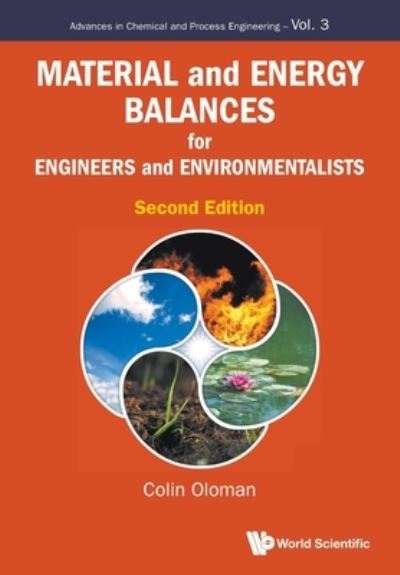 Cover for Oloman, Colin William (Univ Of British Columbia, Canada) · Material And Energy Balances For Engineers And Environmentalists - Advances in Chemical and Process Engineering (Paperback Book) [Second edition] (2023)