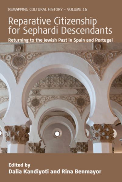 Reparative Citizenship for Sephardi Descendants: Returning to the Jewish Past in Spain and Portugal - Remapping Cultural History -  - Books - Berghahn Books - 9781800738249 - January 13, 2023