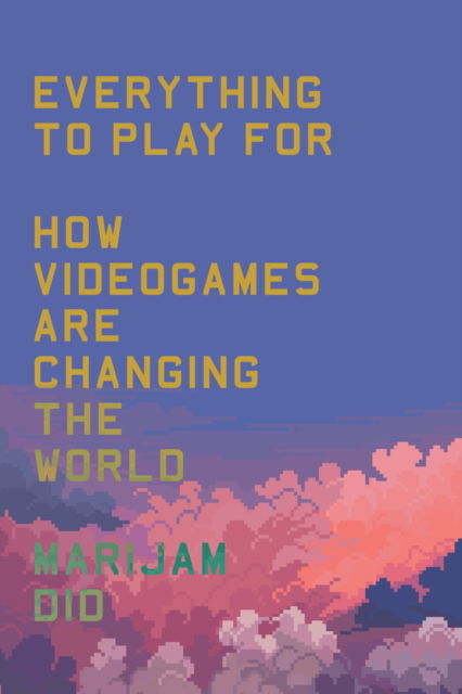 Everything to Play For: How Videogames Are Changing the World - Marijam Did - Books - Verso Books - 9781804293249 - September 17, 2024