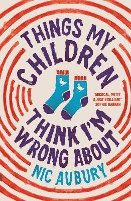 Cover for Nic Aubury · Things My Children Think I'm Wrong About: The ideal gift for parents (Paperback Book) (2025)