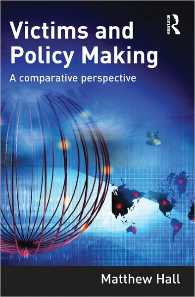 Cover for Hall, Matthew (University of Sheffield, UK) · Victims and Policy-Making: A Comparative Perspective (Paperback Book) (2010)