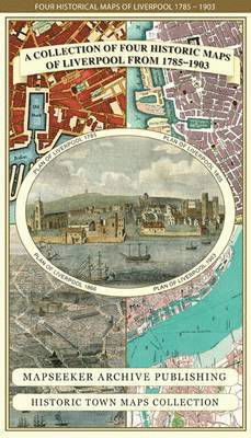 Liverpool 1785-1903 - Fold up Map that includes Charles Eyes detailed Plan of the Township of Liverpool 1785, Cole and Ropers Plan of 1807, Bartholomew's Plan of 1903 and A Birds Eye View of Liverpool 1866. - Liverpool Historic Maps Collection - Mapseeker Publishing Ltd. - Kirjat - Historical Images Ltd - 9781844918249 - torstai 25. syyskuuta 2014