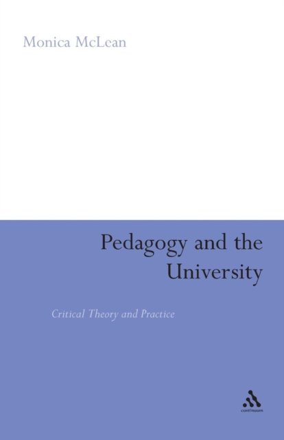 Cover for McLean, Dr Monica (University of Nottingham, UK) · Pedagogy and the University: Critical Theory and Practice (Paperback Book) (2008)