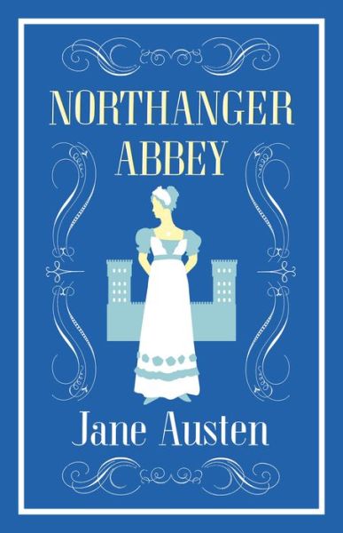 Northanger Abbey - Evergreens - Jane Austen - Kirjat - Alma Books Ltd - 9781847496249 - torstai 26. tammikuuta 2017