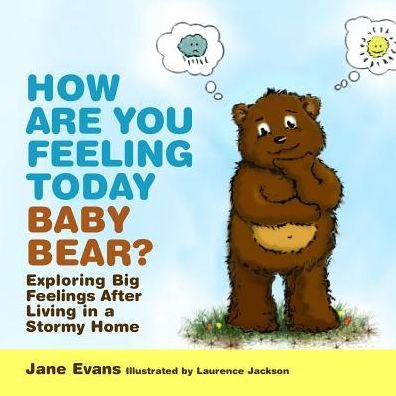 Cover for Jane Evans · How Are You Feeling Today Baby Bear?: Exploring Big Feelings After Living in a Stormy Home (Hardcover bog) (2014)