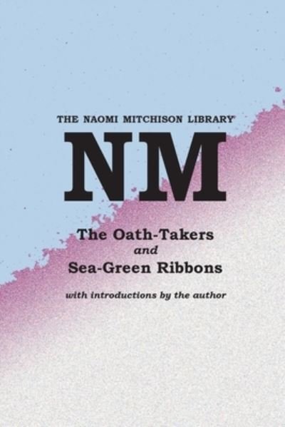 The Oath-Takers, and Sea-Green Ribbons - Naomi Mitchison - Books - Zeticula Ltd - 9781849210249 - June 11, 2021