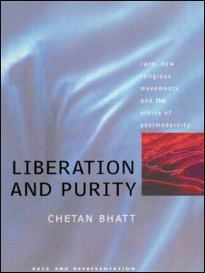 Liberation And Purity: Race, Religious Movements And The Ethics Of Postmodernity - Chetan Bhatt - Książki - Taylor & Francis Ltd - 9781857284249 - 18 lipca 1997