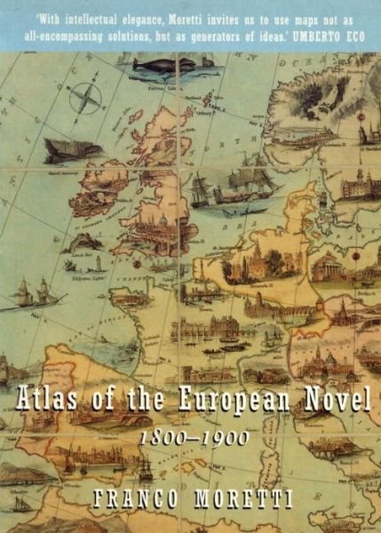 Atlas of the European Novel: 1800-1900 - Franco Moretti - Libros - Verso Books - 9781859842249 - 17 de septiembre de 1999