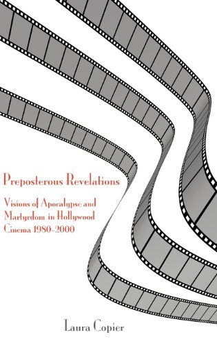 Cover for Laura Copier · Preposterous Revelations: Visions of Apocalypse and Martyrdom in Hollywood Cinema 1980-2000 (Bible in the Modern World) (Hardcover Book) (2012)