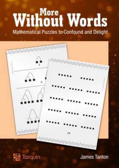 More Without Words: Mathematical Puzzles to Confound and Delight - James Tanton - Kirjat - Tarquin Publications - 9781907550249 - sunnuntai 15. syyskuuta 2013