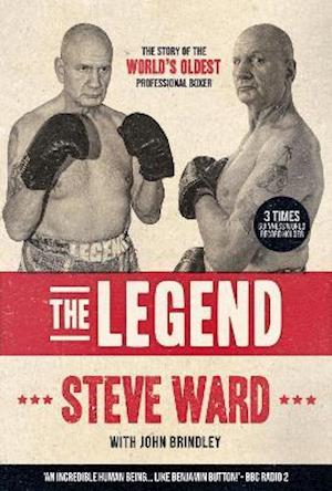 The Legend: The story of Steve Ward, the world's oldest professional boxer - Steve Ward - Books - Vertical Editions - 9781908847249 - October 29, 2021