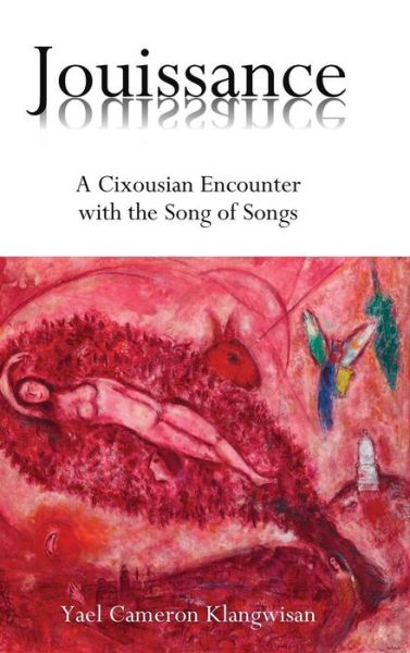 Cover for Yael Cameron Klangwisan · Jouissance: a Cixousian Encounter with the Song of Songs (Hardcover Book) (2015)