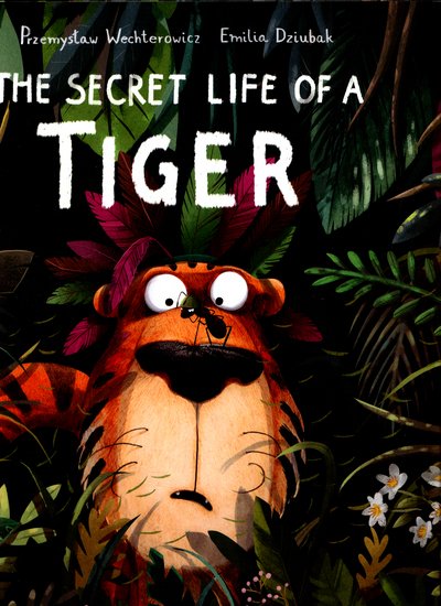 Cover for Emilia Dziubak · The Secret Life of a Tiger (Hardcover Book) (2017)