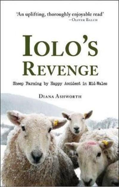 Cover for Diana Ashworth · Iolo's Revenge: Sheep Farming by Happy Accident in Mid-Wales (Taschenbuch) (2018)