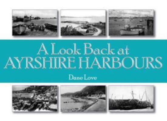 Cover for Dane Love · A Look Back at Ayrshire Harbours (Paperback Book) (2024)