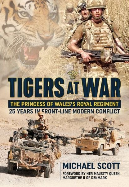 Cover for Michael Scott · Tigers at War: The Princess of Wales's Royal Regiment. 25 Years in Front-Line Modern Conflict (Hardcover bog) (2017)