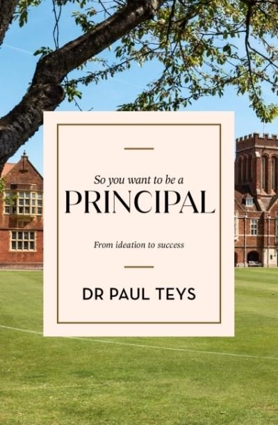 Cover for Paul Teys · So You Want To Be A Principal: From Ideation to Success (Paperback Bog) (2022)