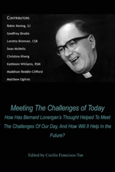 Cover for Cecilia Francisco-Tan · Meeting The Challenges of Today: How Has Bernard Lonergan's Thought Helped To Meet The Challenges Of Our Day, And How Will It Help In the Future? (Paperback Book) (2023)