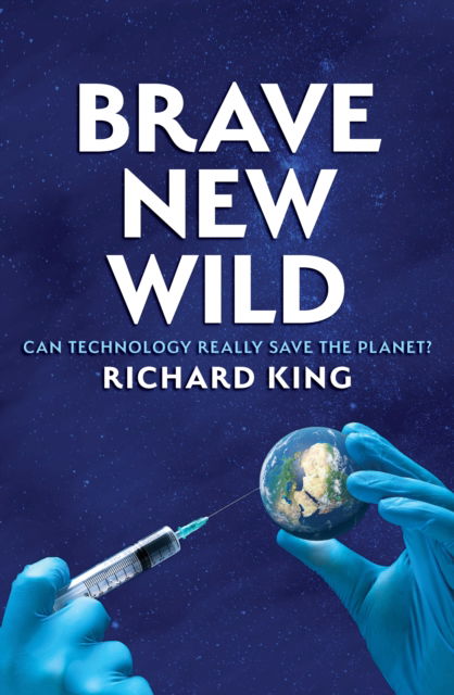 Cover for Richard King · Brave New Wild: Can Technoscience Save the Planet? (Paperback Book) (2025)