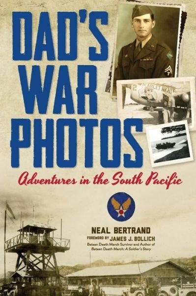 Dad's War Photos: Adventures in the South Pacific - Neal Bertrand - Livros - Cypress Cove Publishing - 9781936707249 - 24 de novembro de 2014