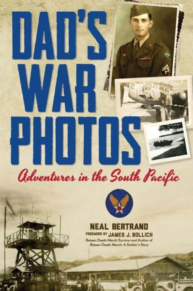 Dad's War Photos: Adventures in the South Pacific - Neal Bertrand - Bøger - Cypress Cove Publishing - 9781936707249 - 24. november 2014