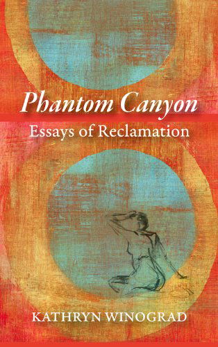 Cover for Kathryn Winograd · Phantom Canyon: Essays of Reclamation (Paperback Book) (2014)