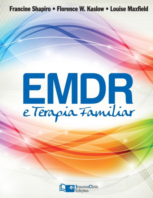 EMDR e Terapia Familiar - Florence W Kaslow - Books - Traumaclinic Edicoes - 9781941727249 - August 26, 2016