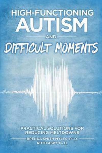 Cover for Brenda Smith Myles · High-Functioning Autism and Difficult Moments: Practical Solutions for Reducing Meltdowns (Paperback Book) [2 Revised edition] (2016)