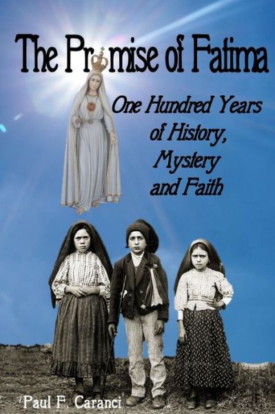 The Promise of Fatima - Paul F Caranci - Books - Stillwater River Publications - 9781946300249 - August 22, 2017