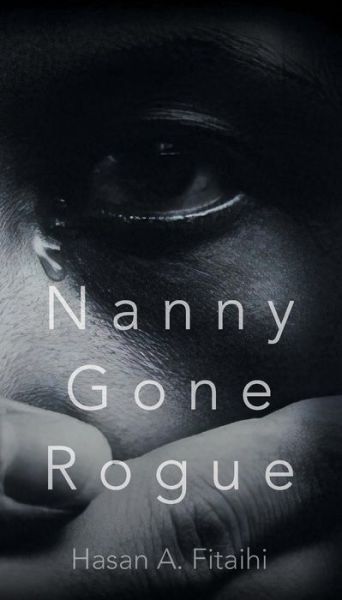 Nanny Gone Rogue - Hasan A Fitaihi - Books - Strategic Book Publishing & Rights Agenc - 9781946540249 - September 10, 2018