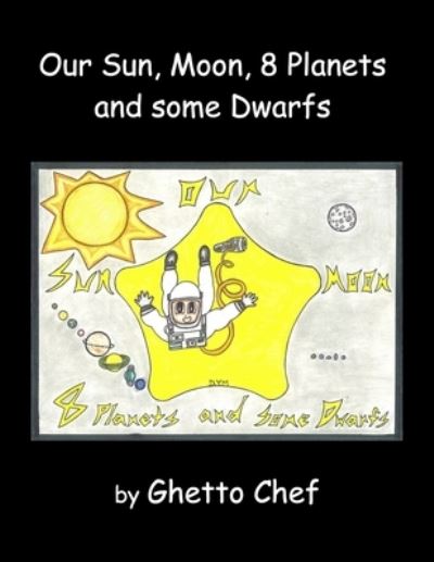 Cover for Ghetto Chef · Our Sun, Moon, 8 Planets and some Dwarfs (Paperback Book) (2021)