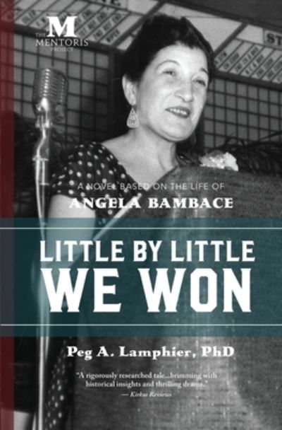 Cover for Lamphier, Peg, PhD · Little by Little We Won: A Novel Based on the Life of Angela Bambace (Paperback Book) (2019)