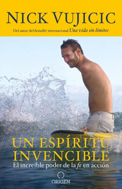 Un espiritu invencible / Unstoppable - Nick Vujicic - Książki - Penguin Random House Grupo Editorial (US - 9781947783249 - 27 marca 2018