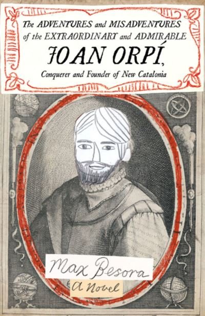 Adventures and Misadventures of the Extraordinary and Admira ble Joan Orpi, Conquistador and Founder of New Catalonia,The: A Novel - Max Besora - Libros - Open Letter - 9781948830249 - 9 de marzo de 2021