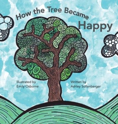 Cover for Ashley Sollenberger · How the Tree Became Happy (Hardcover Book) (2019)