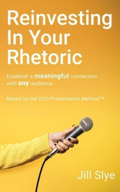 Cover for Jill Slye · Reinvesting in Your Rhetoric (Paperback Book) (2020)