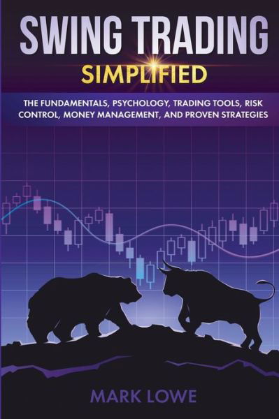 Swing Trading: Simplified - The Fundamentals, Psychology, Trading Tools, Risk Control, Money Management, And Proven Strategies (Stock Market Investing for Beginners) - Mark Lowe - Books - SD Publishing LLC - 9781951429249 - September 1, 2019