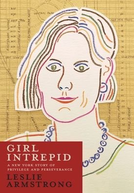 Cover for Leslie Armstrong · Girl Intrepid: A New York Story of Privilege and Perseverance (Hardcover Book) (2020)
