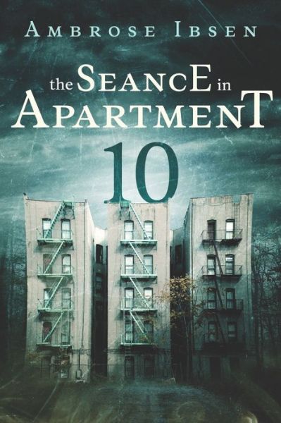 Cover for Ambrose Ibsen · The Seance in Apartment 10 (Paperback Book) (2017)