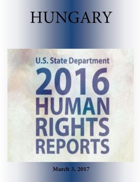 Cover for U S State Department · HUNGARY 2016 HUMAN RIGHTS Report (Paperback Book) (2017)