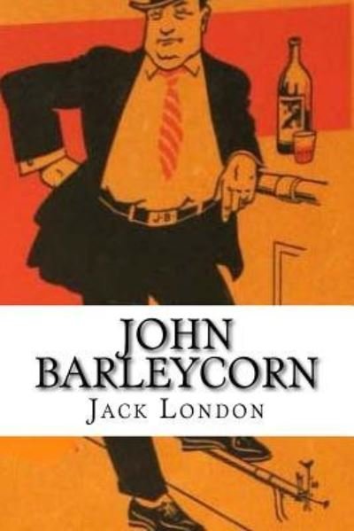 John Barleycorn - Jack London - Books - Createspace Independent Publishing Platf - 9781977904249 - October 3, 2017