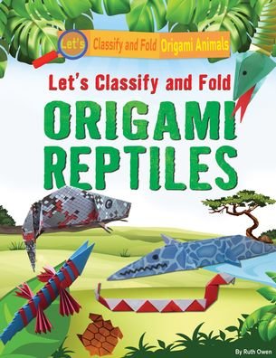 Cover for Ruth Owen · Let's Classify and Fold Origami Reptiles (Hardcover Book) (2022)