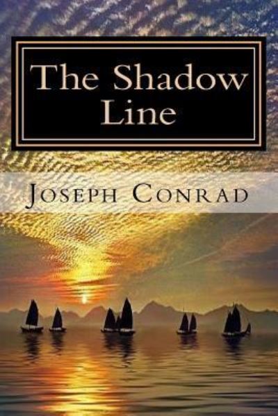 The Shadow Line - Joseph Conrad - Books - Createspace Independent Publishing Platf - 9781981947249 - December 22, 2017