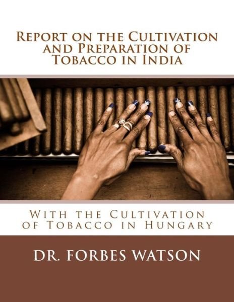 Cover for Forbes Watson · Report on the Cultivation and Preparation of Tobacco in India (Pocketbok) (2018)
