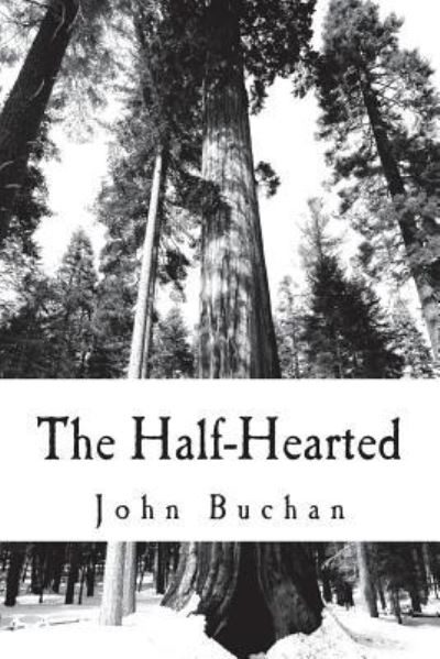 The Half-Hearted - John Buchan - Books - Createspace Independent Publishing Platf - 9781986786249 - June 17, 2018