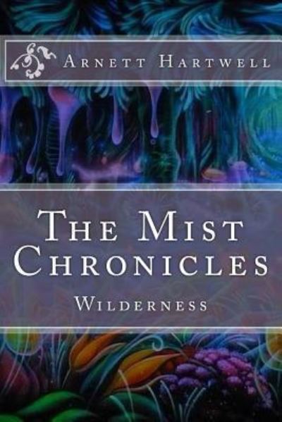 Cover for Arnett Hartwell · The Mist Chronicles : Wilderness (Paperback Book) (2018)